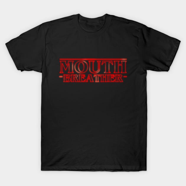 Mouth Breather T-Shirt by NerdShizzle